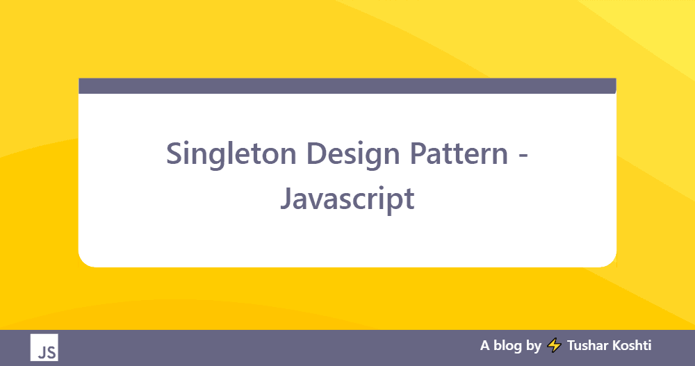 Singleton Design Pattern - Javascript